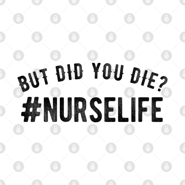 But Did You Die? #Nurselife by Textee Store