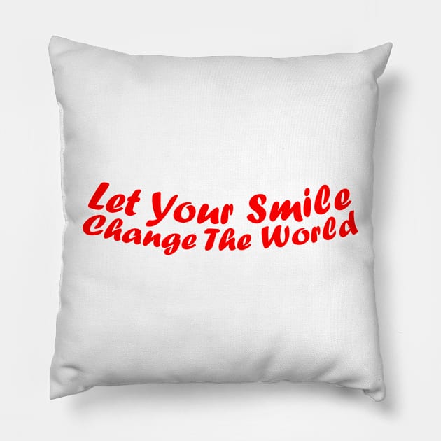 Let your smile change the world Pillow by jodotodesign