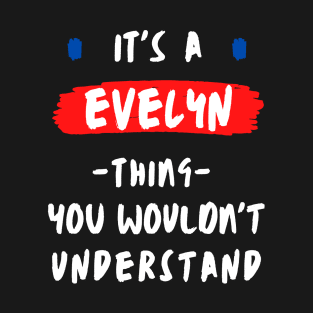 it's a EVELYN thing you wouldn't understand FUNNY LOVE SAYING T-Shirt