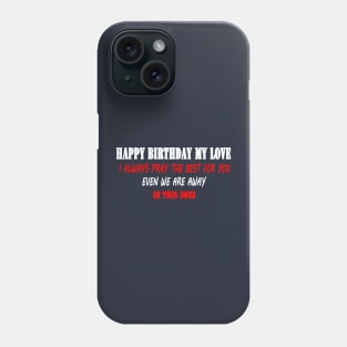 HAPPY BIRTHDAY MY LOVE Phone Case