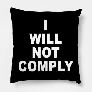 I Will Not Comply Pillow