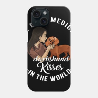 The Best Medicine In The World Is Dachshund Kisses Phone Case