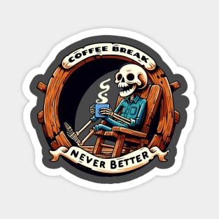 Coffee Break Never Better Skeleton Magnet