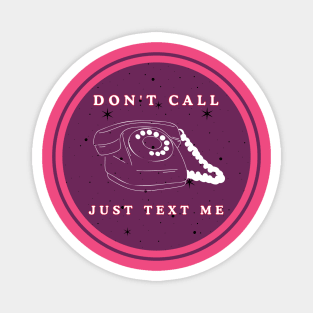 don't call yust text me Magnet