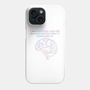 I Have Two Brain Cells Left Phone Case