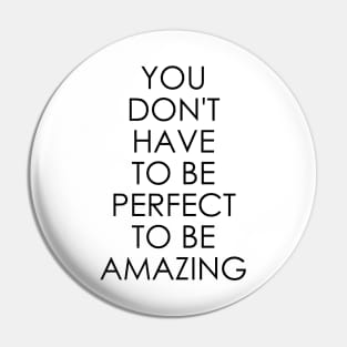 You Don't Have to Be Perfect to Be Amazing Pin