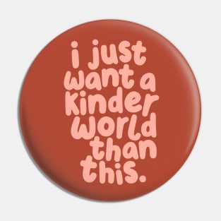 I Just Want a Kinder World Than This Pin