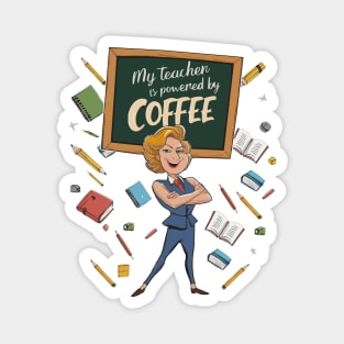 My teacher is powered by coffee Magnet