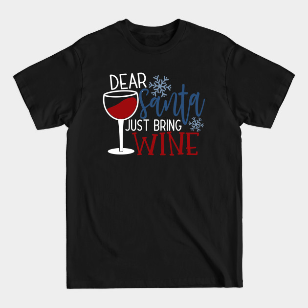 Disover Dear Santa Just Bring Wine - Christmas Wine - T-Shirt