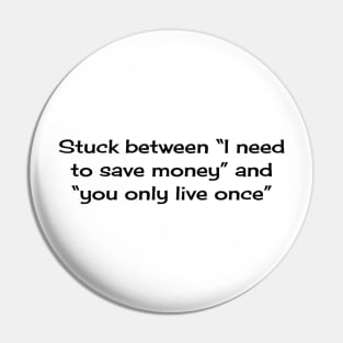 Stuck between “I need to save money” and “you only live once” Pin