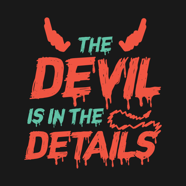 Devil Is In The Details by Humbas Fun Shirts