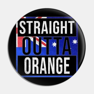 Straight Outta Orange - Gift for Australian From Orange in New South Wales Australia Pin