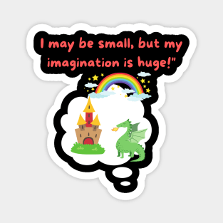 I may be small, but my imagination is huge! Magnet