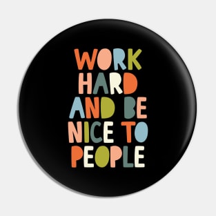 Work Hard and Be Nice to People Pin