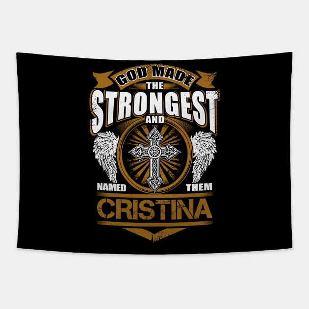 Cristina Name T Shirt - God Found Strongest And Named Them Cristina Gift Item Tapestry by reelingduvet