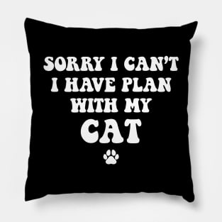 Sorry I Can't I Have Plan With My Cat Pillow