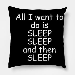 All I Want To Do Is Sleep Pillow