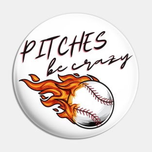 Pitches Be Crazy Baseball Pin