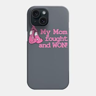 My Mom Fought and Won! Phone Case