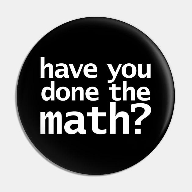 Have You Done the Math Funny Typography Pin by ellenhenryart