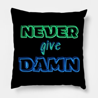 NEVER GIVE DAMN ! Pillow