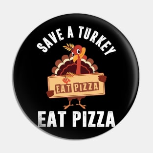 Save A Turkey Eat Pizza Funny Thanksgiving Pin