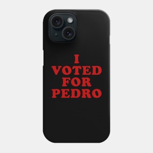 I VOTED FOR PEDRO Phone Case