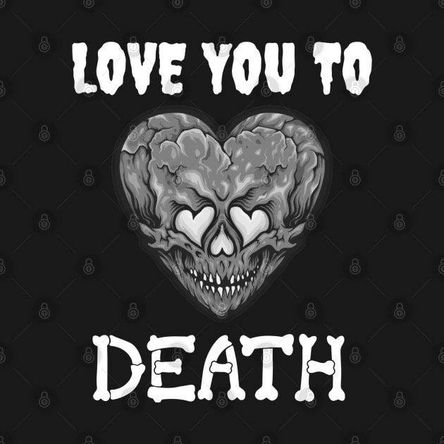 Valentine's "Love You To Death" Skull Heart Black and White by jackofdreams22