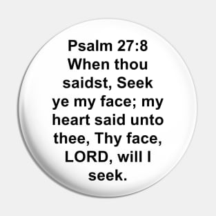 Psalm 27:8  King James Version (KJV) Bible Verse Typography Pin