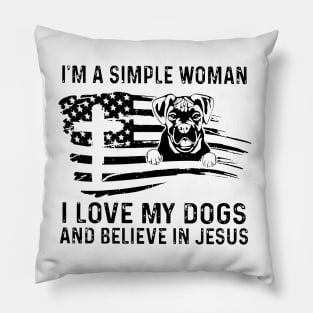 I'm A Simple Woman I Love My Dogs And Believe In Jesus Pillow