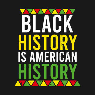 Black history is American history Patriotic African American T-Shirt