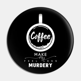 Coffee Makes Me Feel Less Murdery-Shirt Pin