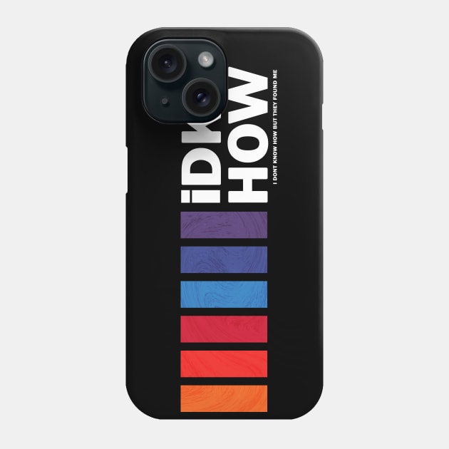 iDKHOW Phone Case by strasberrie