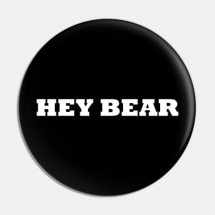 HEY BEAR Pin