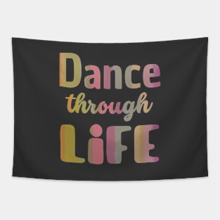 Dance through life. Short inspirational dance and life quote. Tapestry