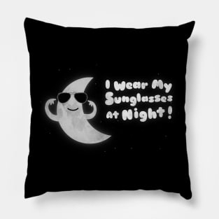 I Wear My Sunglasses At Night Pillow