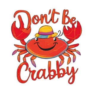 Dont be crabby T-Shirt
