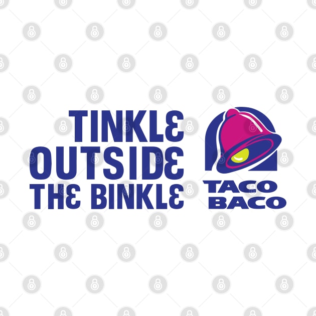 Taco Baco Tinkle Outside the Binkle by wartoothdesigns