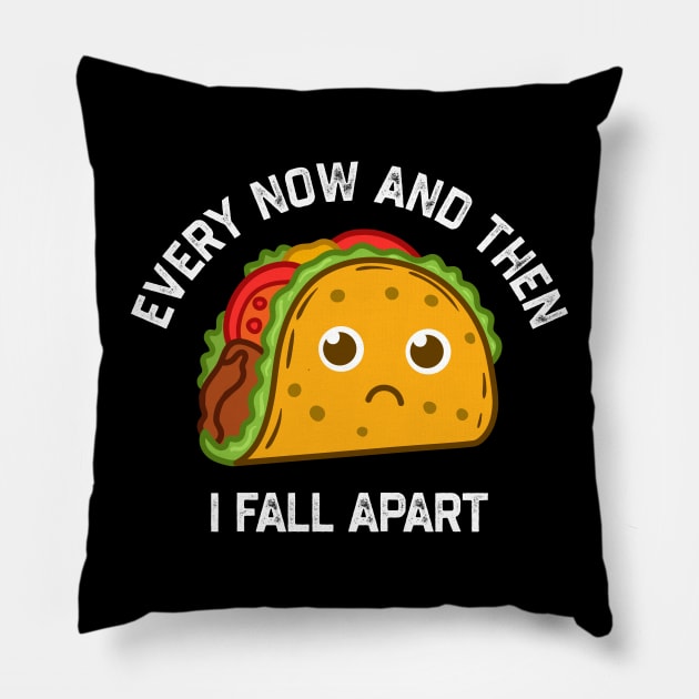 Tacos Tuesday Every Now And Then I Fall Apart Funny Taco Pillow by NyskaTiden