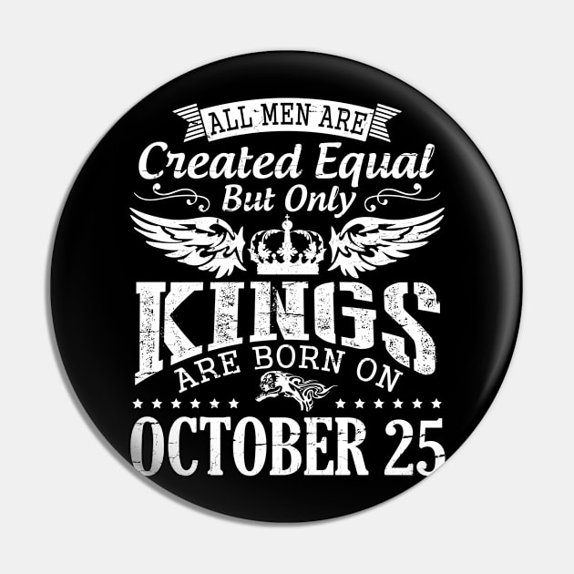 All Men Are Created Equal But Only Kings Are Born On October 25 Happy Birthday To Me Papa Dad Son Pin by DainaMotteut