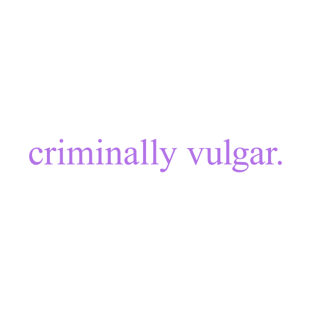 Criminally Vulgar (lilac) by conform