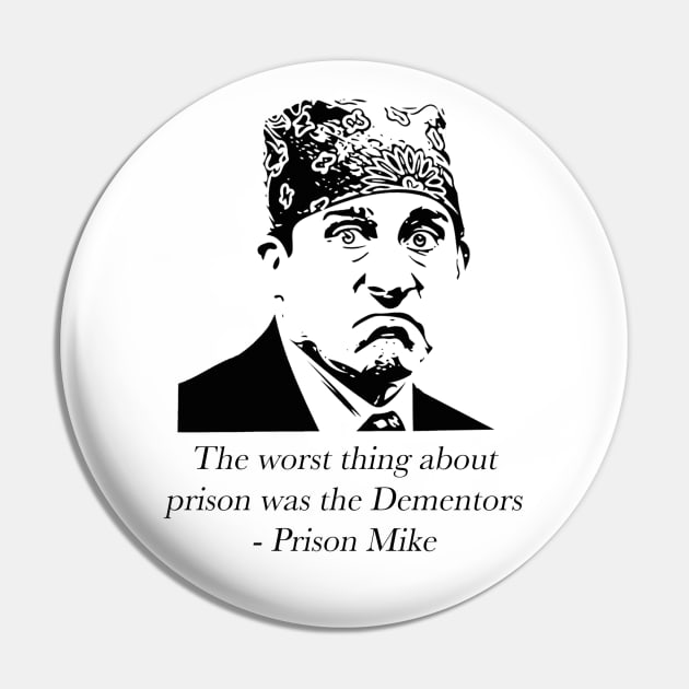 "The worst thing about prison was the Dementors" - Prison Mike Pin by sunnytvart