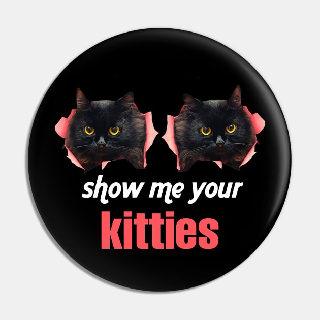 SHOW ME YOUR KITTIES BLACKCAT Pin by VinitaHilliard