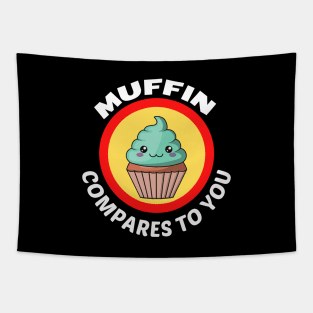 Muffin Compares To You - Muffin Pun Tapestry