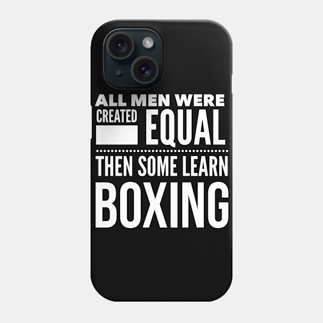 ALL MEN WERE CREATED EQUAL THEN SOME LEARN BOXING Boxer Man Statement Gift Phone Case by ArtsyMod