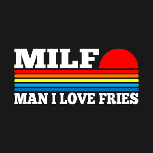 MILF - Man I love Fries T-Shirt