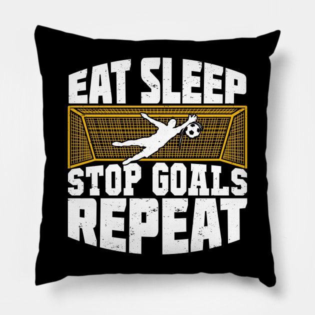 Eat Sleep Stop Goals Repeat Soccer Goalkeeper Gift Pillow by Dolde08