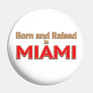 BORN AND RAISED IN MIAMI Pin