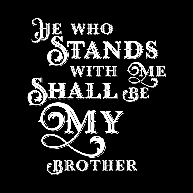 He Who Stands With Me Shall Be My Brother Wargaming Quotes by gam1ngguy