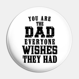 You Are The DAD Everyone Wishes They Had, Design For Daddy Pin